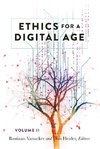 Ethics for a Digital Age, Vol. II