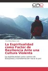 La Espiritualidad como Factor de Resiliencia Ante una Cultura Violenta