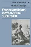 France and Islam in West Africa, 1860 1960