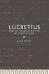 Lucretius and the Transformation of Greek Wisdom