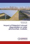 Impact of Potential induced degradation on solar photovoltaic modules