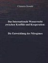 Das Internationale Wasserrecht zwischen Konflikt und Kooperation: Die Entwicklung des Nilregimes