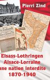 Elsass-Lothringen / Alsace-Lorraine - une nation interdite, 1870-1940