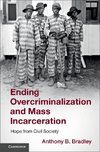 Ending Overcriminalization and Mass             Incarceration