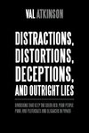 Distractions, Distortions, Deceptions, and Outright Lies