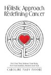 The Holistic Approach to Redefining Cancer