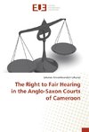 The Right to Fair Hearing in the Anglo-Saxon Courts of Cameroon