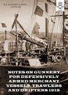 NOTES ON GUNNERY FOR DEFENSIVELY ARMED MERCHANT VESSELS, TRAWLERS AND DRIFTERS 1918