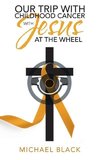 Our Trip with Childhood Cancer with Jesus at the Wheel