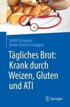 Tägliches Brot: Krank durch Weizen, Gluten und ATI