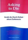 Asking to Die: Inside the Dutch Debate about Euthanasia