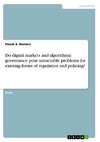 Do digital markets and algorithmic governance pose intractable problems for existing forms of regulation and policing?