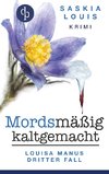 Mordsmäßig kaltgemacht - Louisa Manus dritter Fall