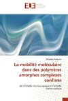 La mobilité moléculaire dans des polymères amorphes complexes confinés