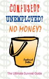 Confused? Unemployed? No Money?