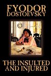 The Insulted and Injured by Fyodor Mikhailovich Dostoevsky, Fiction, Literary