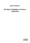 The Wars of Religion in France, 1559-1576