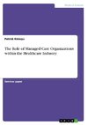 The Role of Managed Care Organizations within the Healthcare Industry