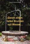 Gleich einem tiefen Brunnen voll Wasser ...