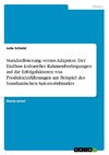 Standardisierung versus Adaption. Der Einfluss kultureller Rahmenbedingungen auf die Erfolgsfaktoren von Produkteinführungen am Beispiel des brasilianischen Automobilmarkts