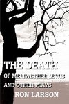 The Death of Meriwether Lewis and Other Plays