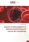 Aspects endoscopiques et anatomopathologiques cancer de l'oesophage