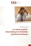 Le stress psycho-traumatique et maladies psychosomatiques