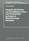 Integrale Gestaltung von Geschäftsprozessen und Anwendungssystemen in Dienstleistungsbetrieben