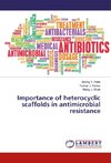 Importance of heterocyclic scaffolds in antimicrobial resistance