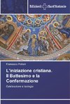 L'iniziazione cristiana. Il Battesimo e la Confermazione