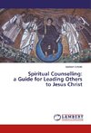 Spiritual Counselling: a Guide for Leading Others to Jesus Christ