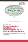 Balance teórico, epistémico y metodológico de la educación comparada