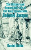 History and Remarkable Life of the Truly Honourable Colonel Jacque, The