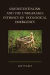 Coexistentialism and the Unbearable Intimacy of Ecological Emergency