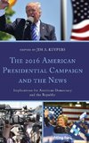 2016 American Presidential Campaign and the News