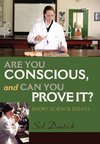 Are You Conscious, and Can You Prove It?