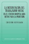 La Intervención Del Trabajador Social En El Centro Hospitalario-Retos Para La Profesión.