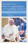 The Roots of Pope Franci's Social and Political Thought