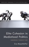 Elite Cohesion in Mediatized Politics