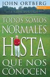 Todos Somos Normales Hasta Que Nos Conocen = Everybody's Normal Till You Get to Know Them