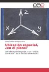 Ubicación espacial, ¿en el plano?