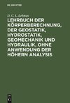 Lehrbuch der Körperberechnung, der Geostatik, Hydrostatik, Geomechanik und Hydraulik, ohne Anwendung der höhern Analysis