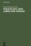 Paracelsus, sein Leben und Denken