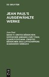 Erstes Bändchen: Komischer Anhang zum Titan; Clavis Fichtiana. Zweites Bändchen: Des Luftschiffers Giannozzo Seebuch