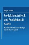 Produktionsästhetik und Produktionsdidaktik