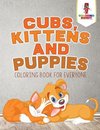 Cubs, Kittens and Puppies