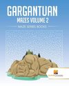 Gargantuan Mazes Volume 2