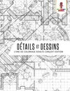 Détails et Dessins