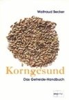 Korngesund. Das Getreide-Handbuch