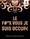 Le F #* % Vous Je Suis Occupé